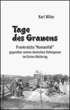 Tage des Grauens. Frankreichs 'Humanität' gegenüber seinen deutschen Gefangenen im Ersten Weltkrieg