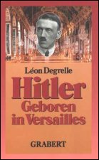 Degrelle, 
Hitler, geboren in Versailles