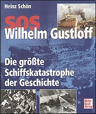 SOS Wilhelm Gustloff. 
Die größte Schiffskatastrophe der Geschichte.