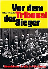 Vor dem Tribunal der Sieger: 
Gesetzlose Justiz in Nürnberg
