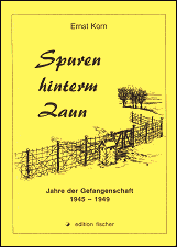 Spuren hinterm Zaun. Jahre der 
Gefangenschaft 1945-1949